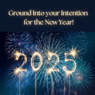 Ground Into your Intention for the New Year